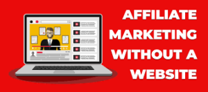 How to start affiliate marketing without a website